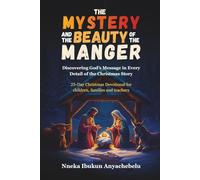 The Mystery and the Beauty of the Manger: Discovering God’s Message in Every Detail of the Christmas Story