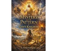 THE MYSTERY AND THE PATTERN OF GOD'S KINGDOM