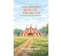 The Mystery Beneath The Big Top: A Willow Cr rew Mystery