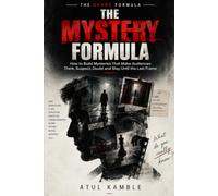 THE MYSTERY FORMULA: How to Build Mysteries That Make Audiences Think, Suspect, Doubt and Stay Until the Last Frame