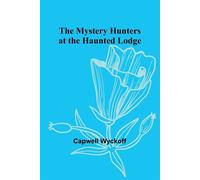 The Mystery Hunters at the Haunted Lodge - Wyckoff Capwell