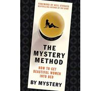 The Mystery Method: How to Get Beautiful Women into Bed - Odom Chris, Mystery
