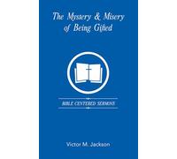 The Mystery & Misery of Being Gifted: Bible Centered Sermons