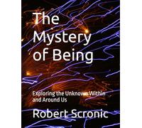 The Mystery of Being: Exploring the Unknown Within and Around Us