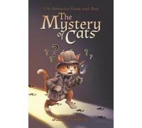 The Mystery of cats.: Cat behavior good and bad.
