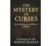 THE MYSTERY OF CURSES: Spiritual Roots and Biblical Solutions