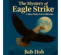 The Mystery of Eagle Strike: A Mea Paulo Avis collection