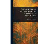 The Mystery of Easter Island: the Story of an Expedition