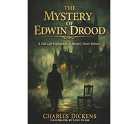 The Mystery of Edwin Drood (Illustated): Dickens’ Final and Most Enigmatic Novel
