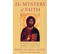 The Mystery of Faith: An Introduction to the Teaching and Spirituality of the Orthodox Church