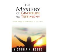 The Mystery of Gratitude and Testimony: Unlocking the Divine with a Grateful Heart