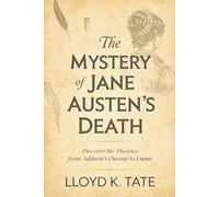 The Mystery of Jane Austen's Death: Discover the Theories from Addison's Disease to Lupus
