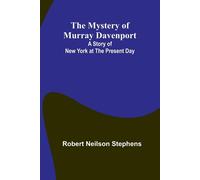 The Mystery of Murray Davenport: A Story of New York at the Present Day - ...