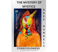 The Mystery of Mystics: 37 Secrets of Consciousness: A Path to Evolve In The Era of AI