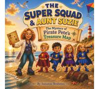 The Mystery of Pirate Pete's Treasure Map: The Super Squad & Aunt Suzie