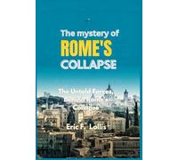 The Mystery of Rome’s Collapse: The Untold Forces Behind Rome’s Collapse