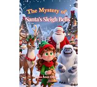 The Mystery of Santa's Sleigh Bells: Christmass Novel for Kids of All Ages with Holiday Spirit and Hours of Cosy Read!