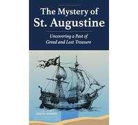 The Mystery of St. Augustine: Uncovering a Past of Greed and Lost Treasure