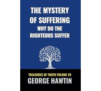 The Mystery of Suffering Why Do the Righteous Suffer?: A Bible Study into the Fruit of Suffering