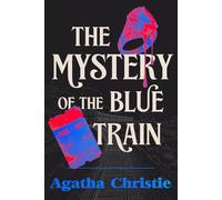The Mystery of the Blue Train: A Collector's Edition Featuring Original Illustrations and Agatha Christie's Biography