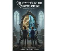 The Mystery of the Chronos Mirror: Interactive Book, Choose Your Own Ending. Adventure story for Children and Teens, 10-14 years old.