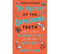 Il mistero dei denti esplodenti e altre curiosità dalla storia della medicina – Penguin Books