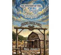 The Mystery of the Golden Eagle: A Duck Creek Junior Mystery