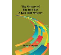 The Mystery of the Iron Box; A Ken Holt Mystery - Campbell Bruce