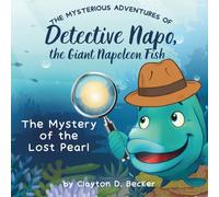 The Mystery of the Lost Pearl: The Mysterious Adventures of Detective Napo for children aged 3-6. A Beautifully Illustrated and Interactive Story That Teaches Kindness, Friendship, and Ocean Wonder.