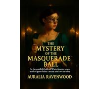 The Mystery of the Masqerade Ball: Book One in the Winterbourne Series - A Romantic Mystery Packed with Clues, Twists, and Intrigue: 1