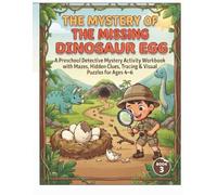 THE MYSTERY OF THE MISSING DINOSAUR EGG: A Preschool Detective Mystery Activity Workbook with Mazes, Hidden Clues, Tracing & Visual Puzzles