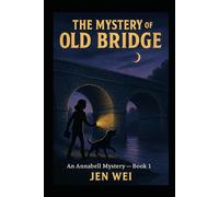 The Mystery of the Old Bridge: An Annabell Mystery - Book 1