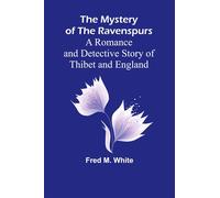 The Mystery of the Ravenspurs; A Romance and Detective Story of Thibet and...
