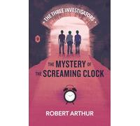 The Mystery of the Screaming Clock (Classic Three Investigators)