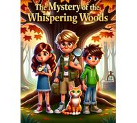 The Mystery of the Whispering Woods: Three friends, one lost cat, and a hidden secret beneath the woods!