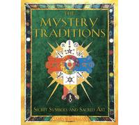 The Mystery Traditions: Secret Symbols And Sacred Art: Secret Symbols and Sacred Art Previously Entitled Art and Symbols of the Occult