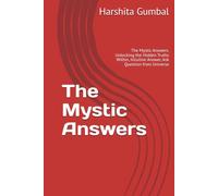 The Mystic Answers: The Mystic Answers: Unlocking the Hidden Truths Within, Intuitive Answer, Ask Question from Universe