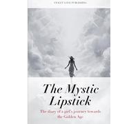 The Mystic Lipstick: The diary of a girl’s journey towards the Golden Age VOLUME 4