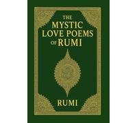 The Mystic Love Poems of Rumi: Translated from the Original Farsi by a Native Persian Speaker