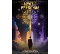 The Mystic Personas: Unlock your Power, Transform your Shadows and Master your Destiny