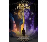 The Mystic Personas: Unlock your Power, Transform your Shadows and Master your Destiny