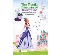 The Mystic Princess of DaisyVale: Daisy, the mystic princess sees a foretelling dream that brings unforgettable adventure.