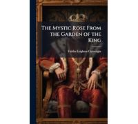 The Mystic Rose From the Garden of the King