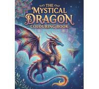 The Mystical Dragon Colouring Book: Intricate Dragons & Surreal Mandalas for Adults