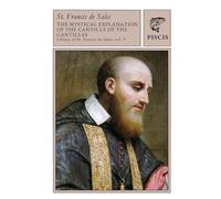 The Mystical Explanation of the Canticle of Canticles: Library of St. Francis de Sales vol. 5