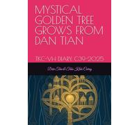 THE MYSTICAL GOLDEN TREE GROWS FROM THE DAN TIAN: TKC-VH DIARY. C39-2025: 22