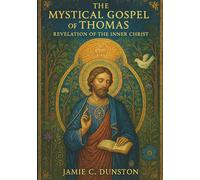 The Mystical Gospel of Thomas: Revelation of the Inner Christ
