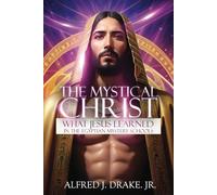The Mystical Jesus: What Jesus Learned In The Egyptian Mystery Schools