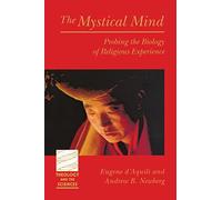 The Mystical Mind: Probing the Biology of Religious Experience