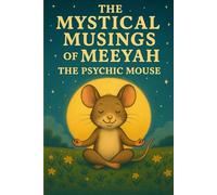 The Mystical Musings of Meeyah the Psychic Mouse